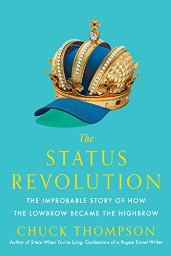 cover image The Status Revolution: The Improbable Story of How the Lowbrow Became the Highbrow