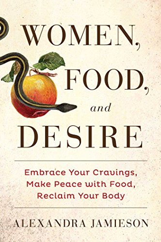 cover image Women, Food, and Desire: Embrace Your Cravings, Make Peace with Food, Reclaim Your Body