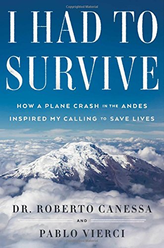cover image I Had to Survive: How a Plane Crash in the Andes Inspired My Calling to Save Lives
