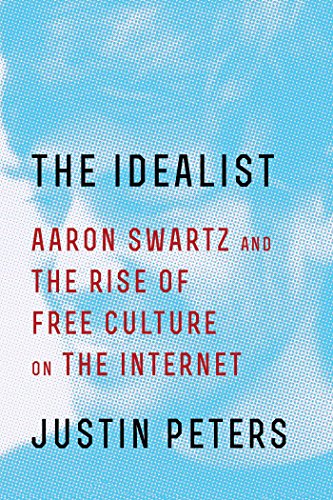 cover image The Idealist: Aaron Swartz and the Rise of Free Culture on the Internet