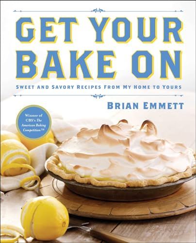 cover image Get Your Bake On: Sweet and Savory Recipes From My Home to Yours