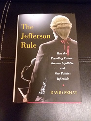 cover image The Jefferson Rule: Why We Think the Founding Fathers Have All the Answers