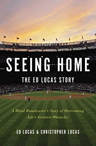 cover image Seeing Home: The Ed Lucas Story: A Blind Broadcaster%E2%80%99s Story of Overcoming Life%E2%80%99s Greatest Obstacles