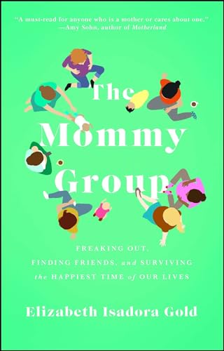 cover image The Mommy Group: Finding Friends and Surviving the Happiest Time of Our Lives 