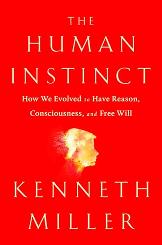 cover image The Human Instinct: How We Evolved to Have Reason, Consciousness, and Free Will