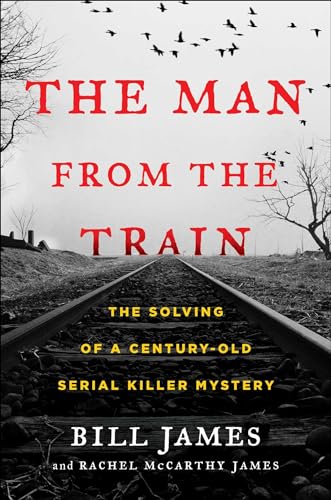 cover image The Man from the Train: The Solving of a Century-Old Serial Killer Mystery