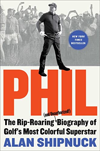 cover image Phil: The Rip-Roaring (and Unauthorized!) Biography of Golf’s Most Colorful Superstar