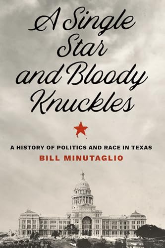 cover image A Single Star and Bloody Knuckles: A History of Politics and Race in Texas