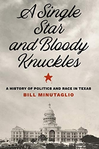A Single Star and Bloody Knuckles: A History of Politics and Race in Texas