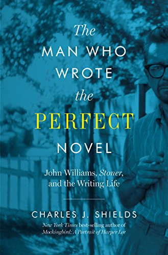 cover image The Man Who Wrote the Perfect Novel: John Williams, ‘Stoner,’ and the Writing Life
