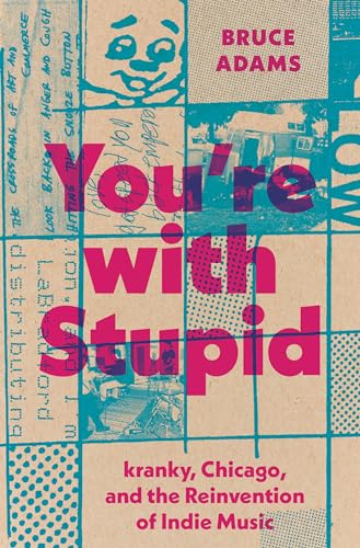 cover image You’re with Stupid: kranky, Chicago, and the Reinvention of Indie Music