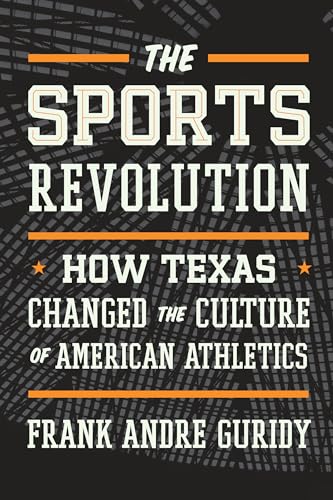 cover image The Sports Revolution: How Texas Changed the Culture of American Athletics 
