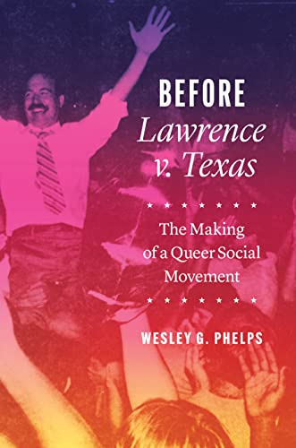 cover image Before Lawrence v. Texas: The Making of a Queer Social Movement