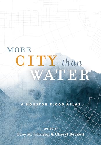 cover image More City Than Water: A Houston Flood Atlas