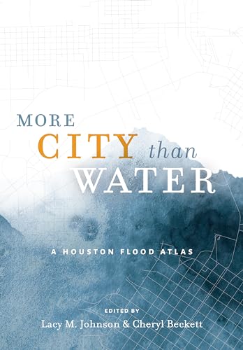 cover image More City Than Water: A Houston Flood Atlas