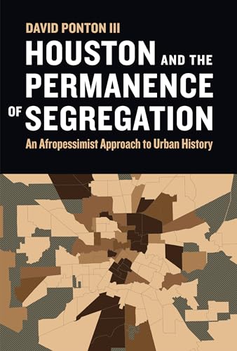 cover image Houston and the Permanence of Segregation: An Afropessimist Approach to Urban History