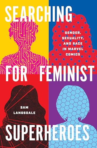 cover image Searching for Feminist Superheroes: Gender, Sexuality, and Race in Marvel Comics