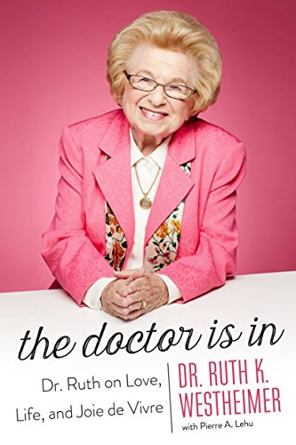 cover image The Doctor Is In: Dr. Ruth on Love, Life, and Joie de Vivre