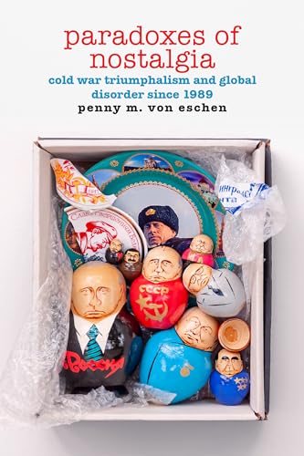cover image Paradoxes of Nostalgia: Cold War Triumphalism and Global Disorder Since 1989