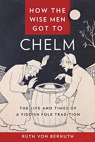 cover image How the Wise Men Got to Chelm: The Life and Times of a Yiddish Folk Tradition