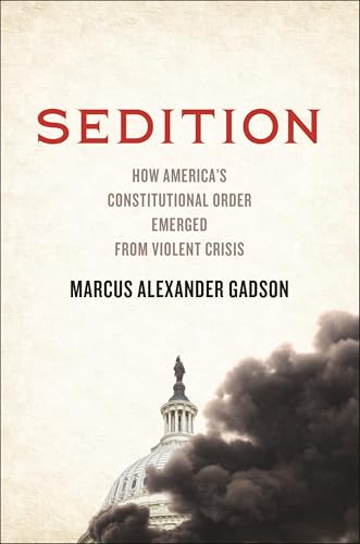 cover image Sedition: How America’s Constitutional Order Emerged from Violent Crisis