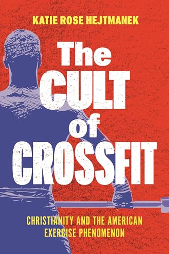 cover image The Cult of Crossfit: Christianity and the American Exercise Phenomenon