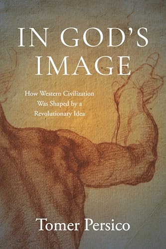 cover image In God’s Image: How Western Civilization Was Shaped by a Revolutionary Idea