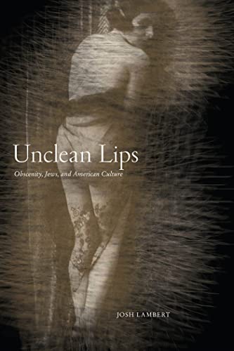 cover image Unclean Lips: Obscenity, Jews, and American Culture