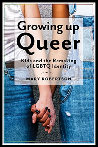 cover image Growing Up Queer: Kids and the Remaking of LGBTQ Identity