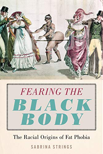 cover image Fearing the Black Body: The Racial Origins of Fat Phobia