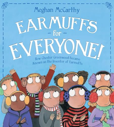 cover image Earmuffs for Everyone! How Chester Greenwood Became Known as the Inventor of Earmuffs 