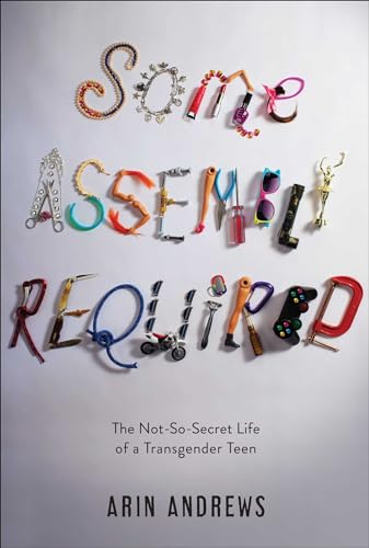 cover image Some Assembly Required: The Not-So-Secret Life of a Transgender Teen