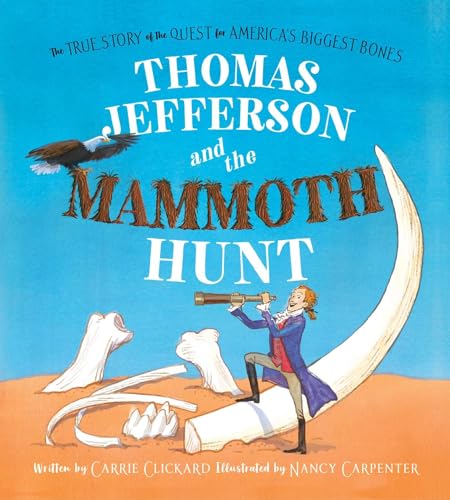 cover image Thomas Jefferson and the Mammoth Hunt: The True Story of the Quest for America’s Biggest Bones