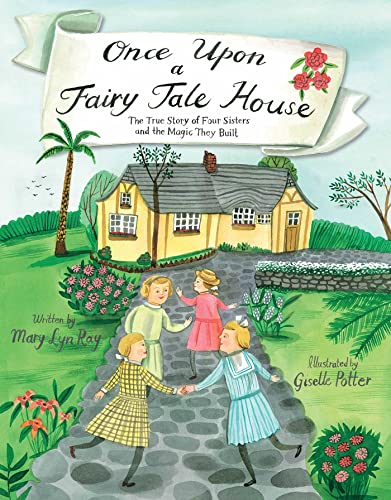 cover image Once upon a Fairy Tale House: The True Story of Four Sisters and the Magic They Built
