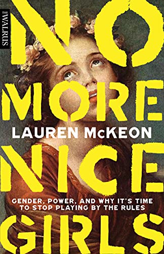 cover image No More Nice Girls: Gender, Power, and Why It’s Time to Stop Playing by the Rules
