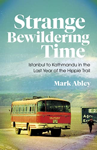 cover image Strange Bewildering Time: Istanbul to Kathmandu in the Last Year of the Hippie Trail