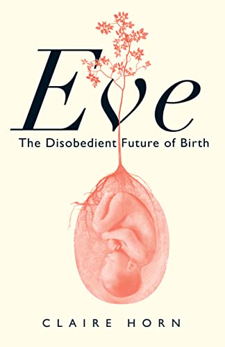 cover image Eve: The Disobedient Future of Birth