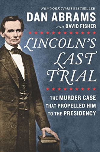 cover image Lincoln’s Last Trial: The Murder Case That Propelled Him to the Presidency