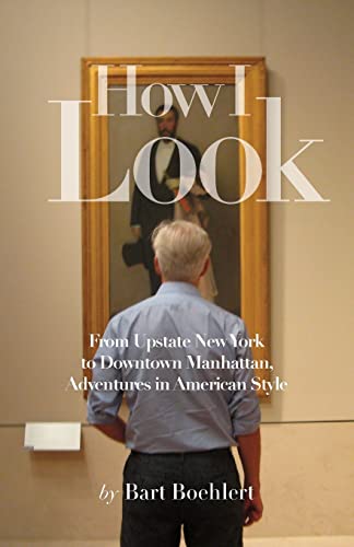 cover image How I Look: From Upstate New York to Downtown Manhattan, Adventures in American Style