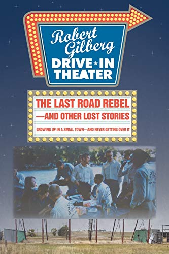 cover image The Last Road Rebel and Other Lost Stories: Growing Up in a Small Town—and Never Getting Over It