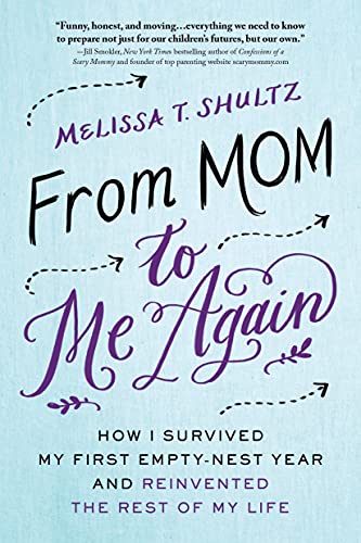 cover image From Mom to Me Again: How I Survived My First Empty-Nest Year and Reinvented the Rest of My Life 