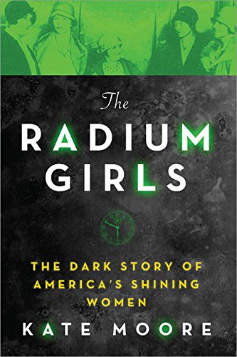 cover image The Radium Girls: The Dark Story of America’s Shining Women