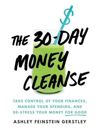 cover image The 30-Day Money Cleanse: Take Control of Your Finances, Manage Your Spending, and De-Stress Your Money for Good 