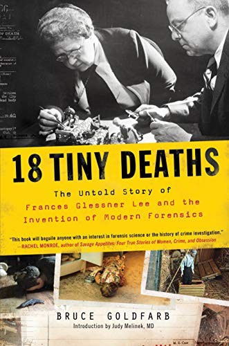 cover image 18 Tiny Deaths: The Untold Story of Frances Glessner Lee and the Invention of Modern Forensics