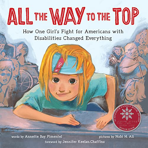 cover image All the Way to the Top: How One Girl’s Fight for Americans with Disabilities Changed Everything
