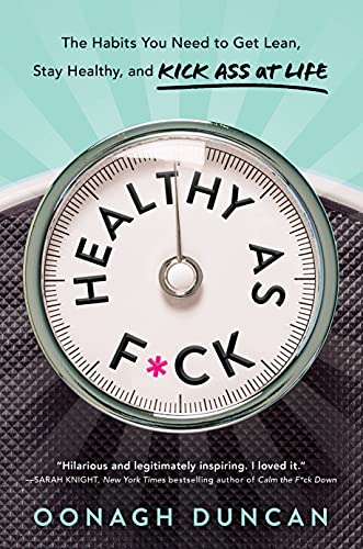 cover image Healthy as F*ck: The Habits You Need to Get Lean, Stay Healthy, and Generally Kick Ass at Life 
