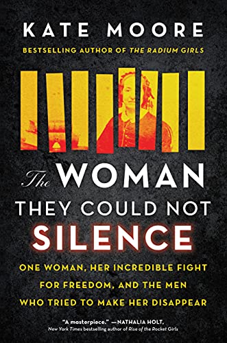 cover image The Woman They Could Not Silence: One Woman, Her Incredible Fight for Freedom, and the Men Who Tried to Make Her Disappear