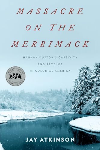 cover image Massacre on the Merrimack: Hannah Duston’s Captivity and Revenge in Colonial America