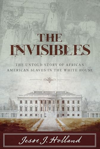 cover image The Invisibles: The Untold Story of African American Slaves in the White House
