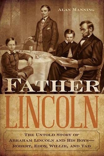 cover image Father Lincoln: The Untold Story of Abraham Lincoln and His Boys; Robert, Eddy, Willie, and Tad